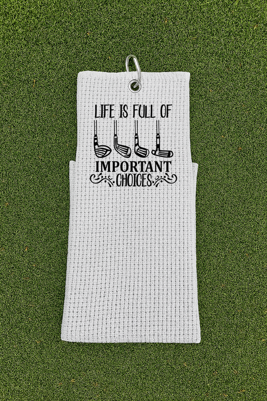 Waffle Golf Towel - Life Is Full Of Important Choices